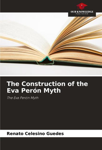 The Construction of the Eva Perón Myth