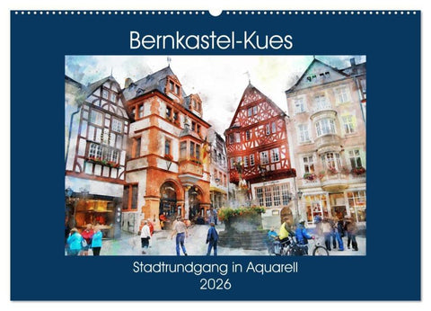 Bernkastel-Kues - Stadtrundgang in Aquarell (Wandkalender 2026 DIN A2 quer), CALVENDO Monatskalender