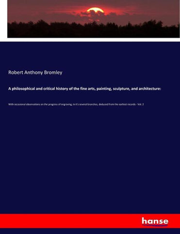 A philosophical and critical history of the fine arts, painting, sculpture, and architecture: