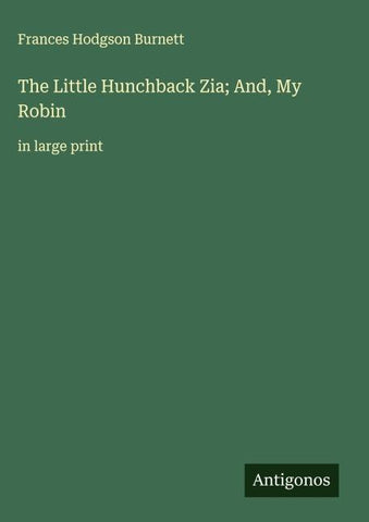 The Little Hunchback Zia; And, My Robin