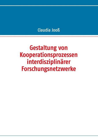 Gestaltung von Kooperationsprozessen interdisziplinärer Forschungsnetzwerke