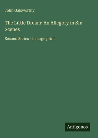 The Little Dream; An Allegory in Six Scenes