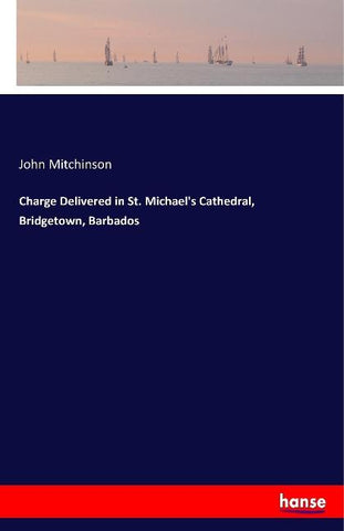 Charge Delivered in St. Michael's Cathedral, Bridgetown, Barbados