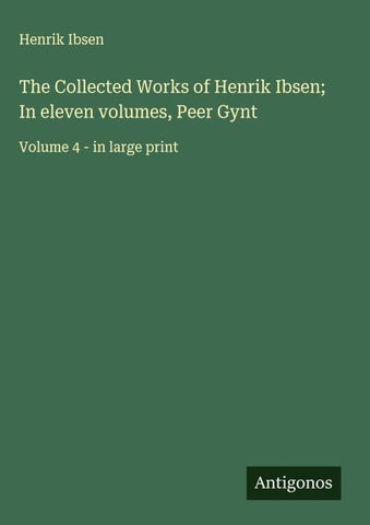 The Collected Works of Henrik Ibsen; In eleven volumes, Peer Gynt