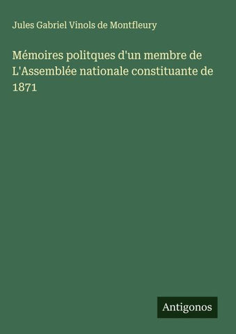 Mémoires politques d'un membre de L'Assemblée nationale constituante de 1871
