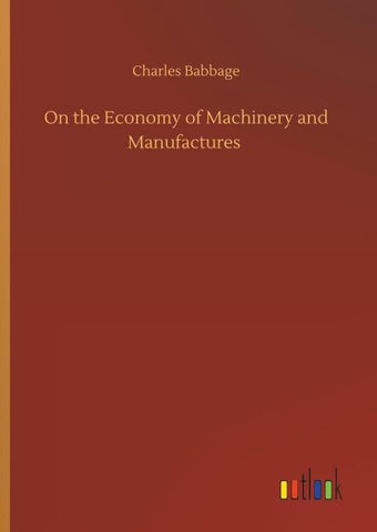 On the Economy of Machinery and Manufactures