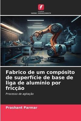 Fabrico de um compósito de superfície de base de liga de alumínio por fricção