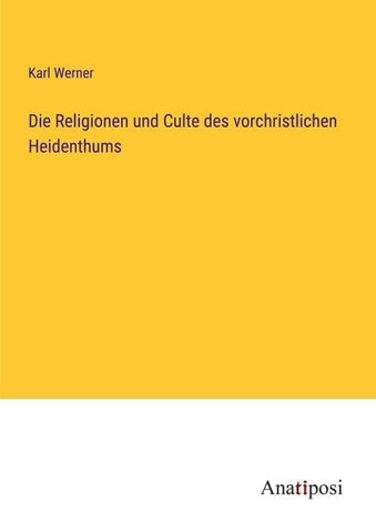 Die Religionen und Culte des vorchristlichen Heidenthums