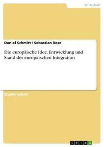 Die europäische Idee. Entwicklung und Stand der europäischen Integration