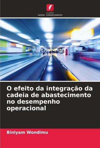O efeito da integração da cadeia de abastecimento no desempenho operacional