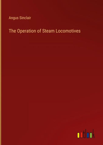 The Operation of Steam Locomotives