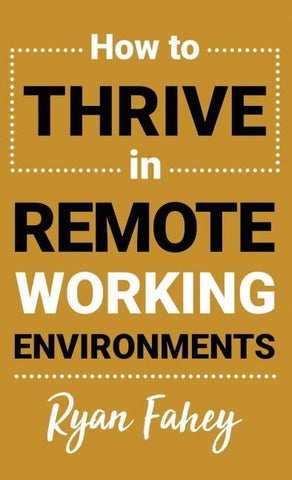 How To Thrive In Remote Working Environments