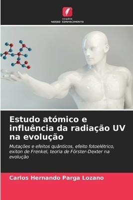 Estudo atómico e influência da radiação UV na evolução