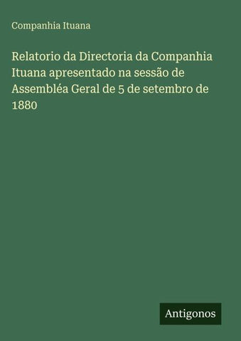 Relatorio da Directoria da Companhia Ituana apresentado na sessão de Assembléa Geral de 5 de setembro de 1880