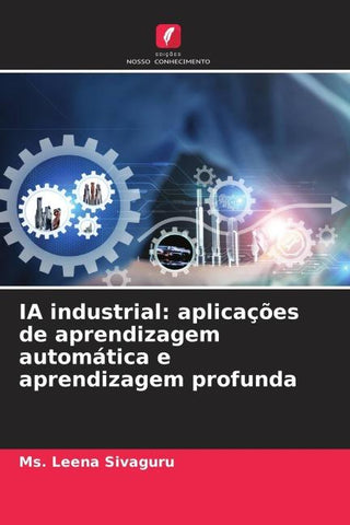 IA industrial: aplicações de aprendizagem automática e aprendizagem profunda