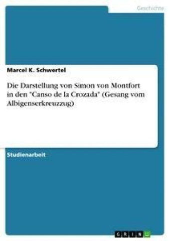 Die Darstellung von Simon von Montfort in den "Canso de la Crozada" (Gesang vom Albigenserkreuzzug)