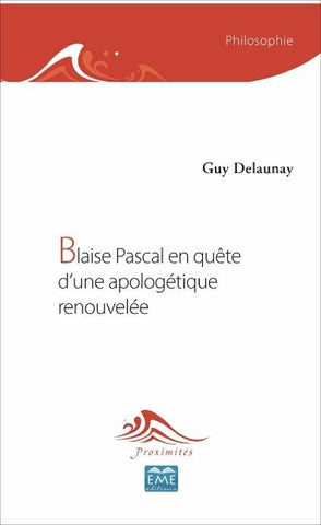 Blaise Pascal en quête d'une apologétique renouvelée