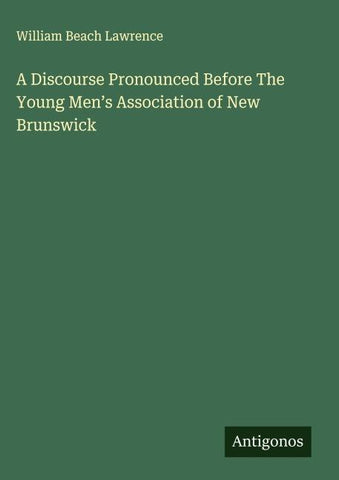 A Discourse Pronounced Before The Young Men's Association of New Brunswick
