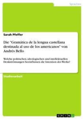 Die "Gramática de la lengua castellana destinada al uso de los americanos" von Andrés Bello