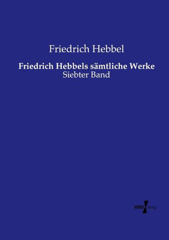 Friedrich Hebbels sämtliche Werke