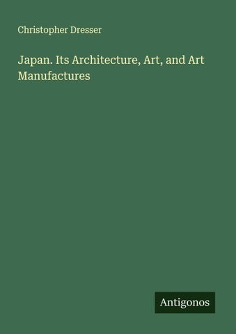 Japan. Its Architecture, Art, and Art Manufactures