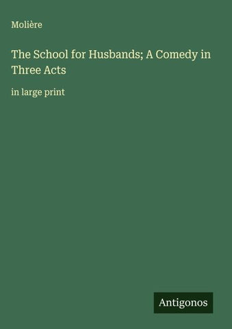 The School for Husbands; A Comedy in Three Acts