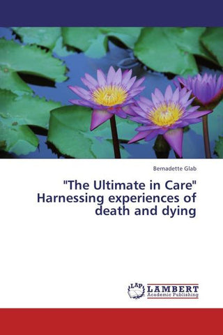 "The Ultimate in Care" Harnessing experiences of death and dying