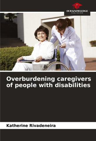Overburdening caregivers of people with disabilities