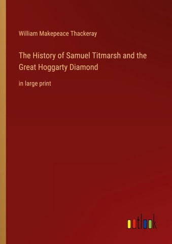 The History of Samuel Titmarsh and the Great Hoggarty Diamond