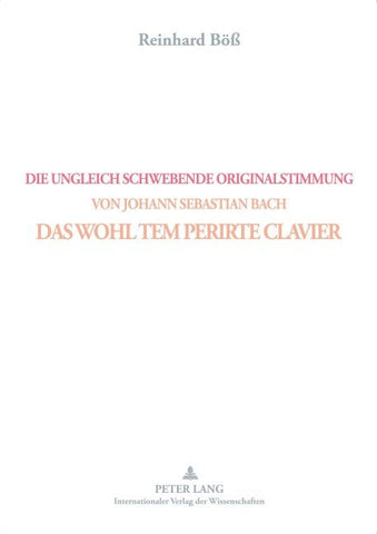 DIE UNGLEICH SCHWEBENDE ORIGINALSTIMMUNG VON JOHANN SEBASTIAN BACH- DAS WOHL TEM PERIRTE CLAVIER