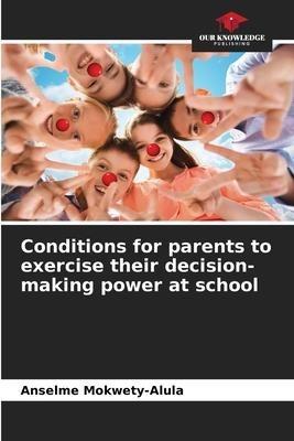 Conditions for parents to exercise their decision-making power at school