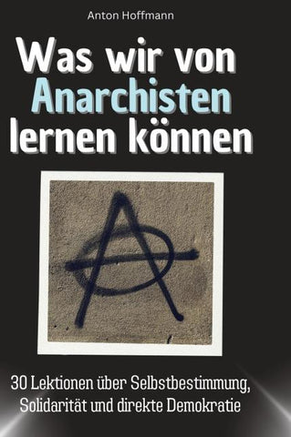 Was wir von Anarchisten lernen können