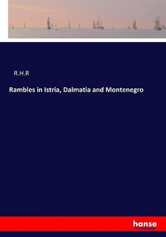 Rambles in Istria, Dalmatia and Montenegro