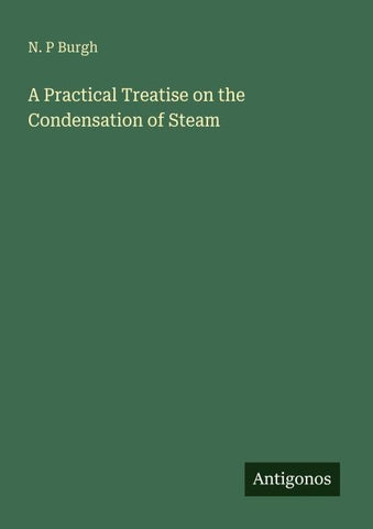 A Practical Treatise on the Condensation of Steam