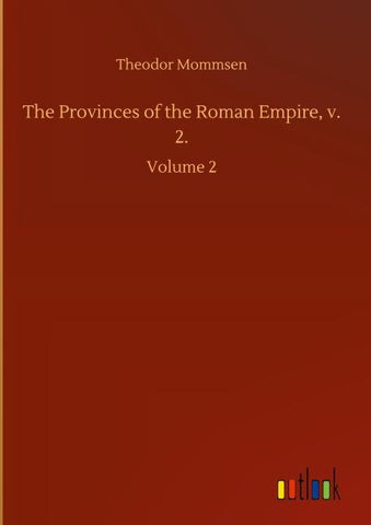 The Provinces of the Roman Empire, v. 2.