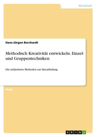 Methodisch Kreativität entwickeln. Einzel- und Gruppentechniken