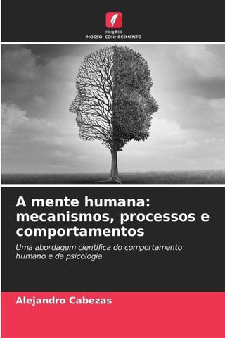 A mente humana: mecanismos, processos e comportamentos