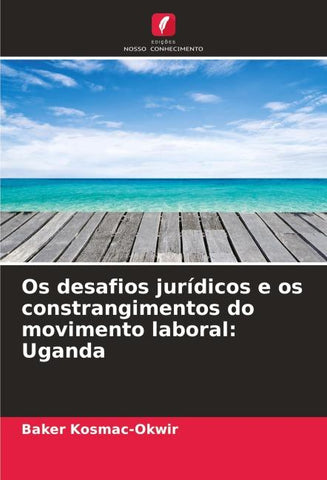 Os desafios jurídicos e os constrangimentos do movimento laboral: Uganda