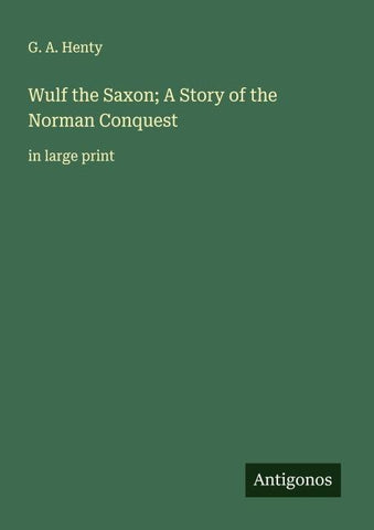 Wulf the Saxon; A Story of the Norman Conquest