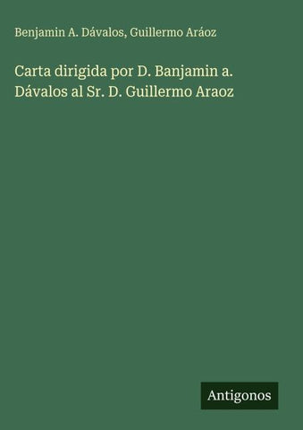 Carta dirigida por D. Banjamin a. Dávalos al Sr. D. Guillermo Araoz