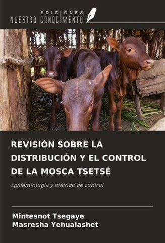 REVISIÓN SOBRE LA DISTRIBUCIÓN Y EL CONTROL DE LA MOSCA TSETSÉ