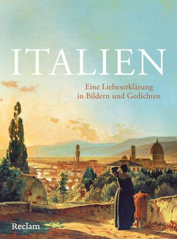 Italien. Eine Liebeserklärung in Bildern und Gedichten