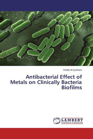 Antibacterial Effect of Metals on Clinically Bacteria Biofilms