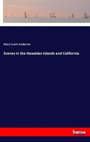 Scenes in the Hawaiian Islands and California