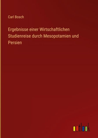 Ergebnisse einer Wirtschaftlichen Studienreise durch Mesopotamien und Persien