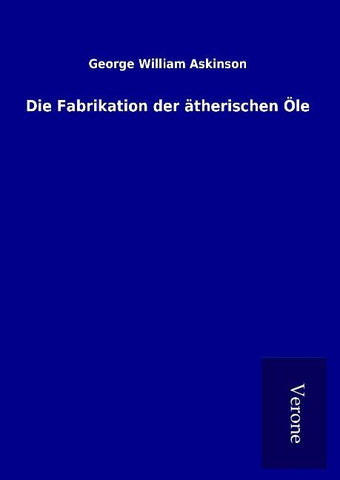 Die Fabrikation der ätherischen Öle