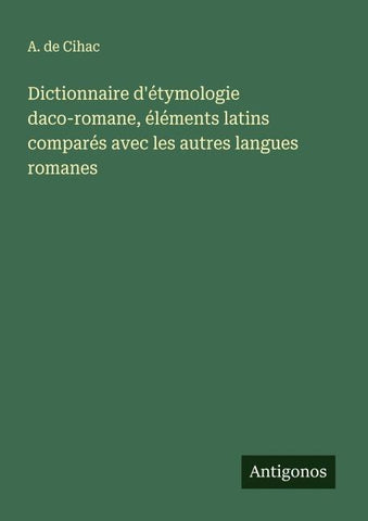 Dictionnaire d'étymologie daco-romane, éléments latins comparés avec les autres langues romanes