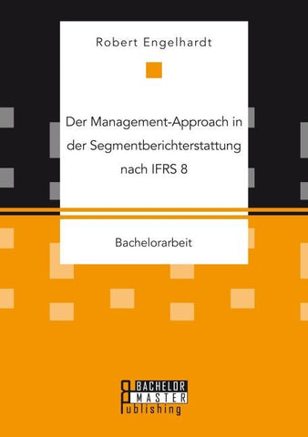 Der Management-Approach in der Segmentberichterstattung nach IFRS 8