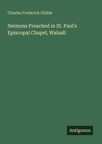 Sermons Preached in St. Paul's Episcopal Chapel, Walsall