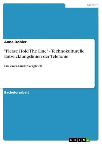 "Please Hold The Line" - Technokulturelle Entwicklungslinien der Telefonie